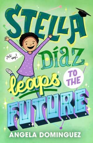 Stella Díaz Leaps to the Future de Angela Dominguez