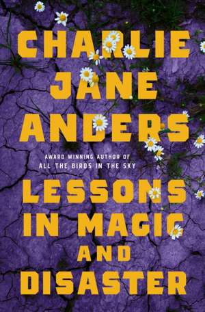 Lessons in Magic and Disaster de Charlie Jane Anders