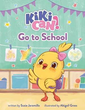 Kiki Can! Go to School de Susie Jaramillo