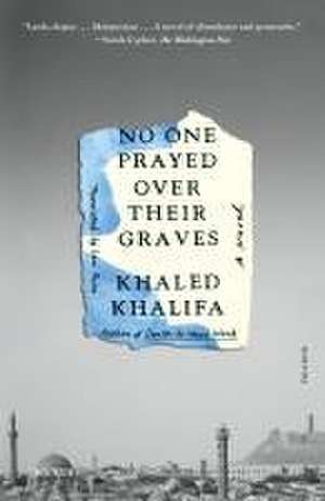 No One Prayed Over Their Graves de Khaled Khalifa