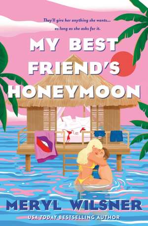 My Best Friend's Honeymoon de Meryl Wilsner