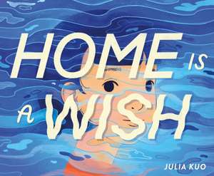 Home Is a Wish de Julia Kuo