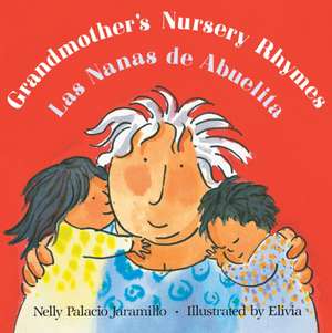 Grandmother's Nursery Rhymes/Las Nanas de Abuelita de Nelly Palacio Jaramillo