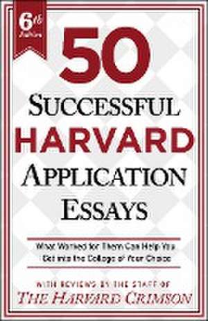 50 Successful Harvard Application Essays, 6th Edition de Staff Of The Harvard Crimson