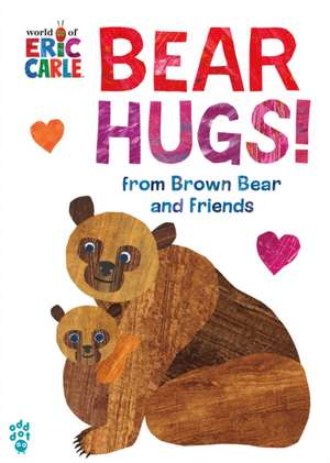 Bear Hugs! from Brown Bear and Friends (World of Eric Carle) de Eric Carle