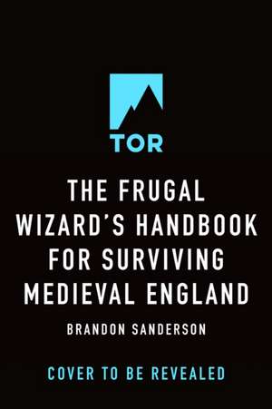 The Frugal Wizard's Handbook for Surviving Medieval England de Brandon Sanderson