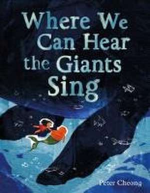 Where We Can Hear the Giants Sing de Peter Cheong