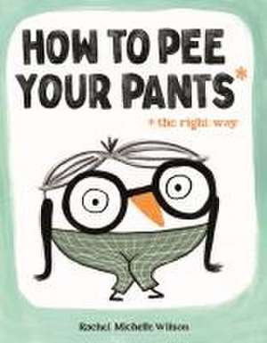 How to Pee Your Pants de Rachel Michelle Wilson