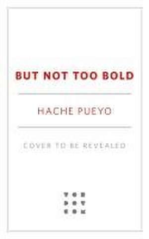 But Not Too Bold de Hache Pueyo