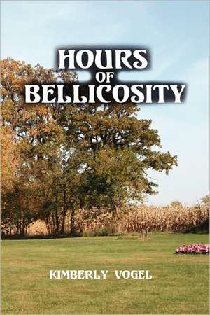 Hours of Bellicosity de Kimberly Vogel