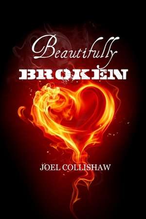 Beautifully Broken de Joel Collishaw