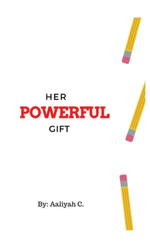 Her Powerful Gift de Aaliyah C