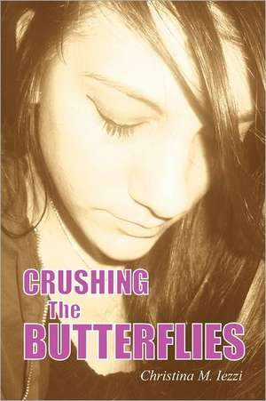 Crushing the Butterflies de Christina Iezzi