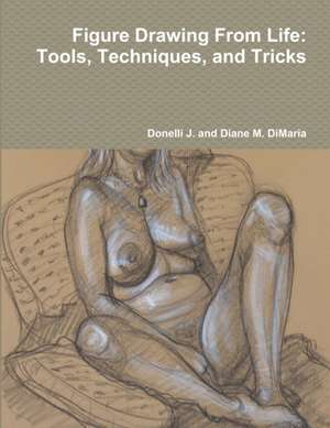 Figure Drawing From Life de Donelli J. and Diane M. DiMaria