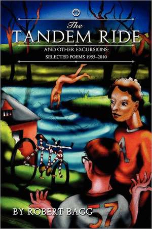 The Tandem Ride and Other Excursions: Poems 1955-2010 de Robert Bagg