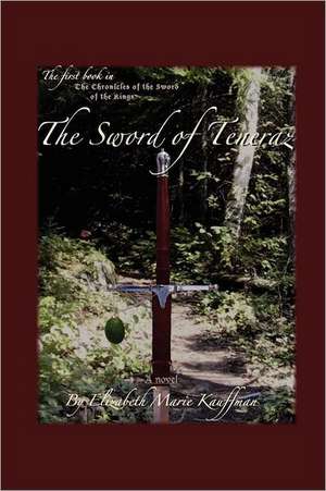 The Sword of Teneraz de Elizabeth Marie Kauffman