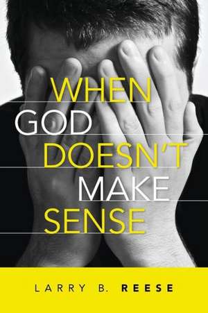 When God Doesn't Make Sense de Larry Reese