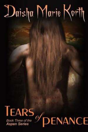 Tears of Penance de Daisha Marie Korth