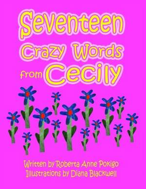 Seventeen Crazy Words from Cecily de Roberta Anne Pokigo