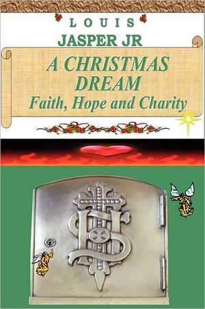 A Christmas Dream Faith, Hope and Charity de Louis Jasper Jr.