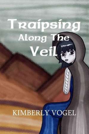 Traipsing Along the Veil de Kimberly Vogel