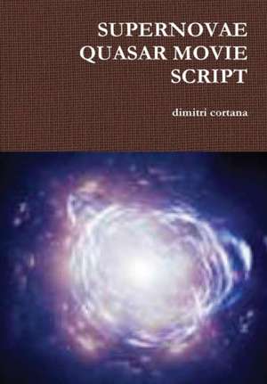 SUPERNOVAE QUASAR MOVIE SCRIPT de Dimitri Cortana