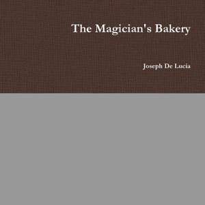 The Magician's Bakery de Joseph de Lucia