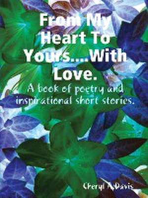 From My Heart to Yours With Love de Cheryl A. Davis