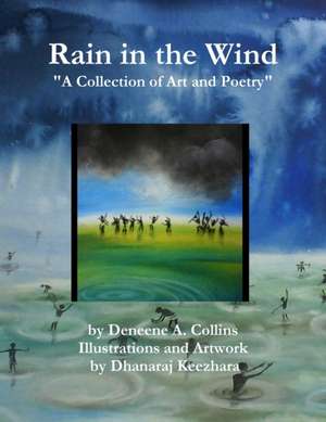 Rain In the Wind "A Collection of Art and Poetry" de Deneene Collins