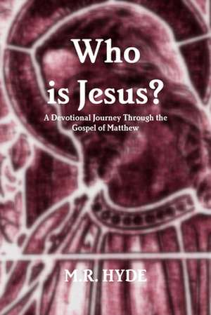 Who Is Jesus? a Devotional Journey Through the Gospel of Matthew de M. R. Hyde