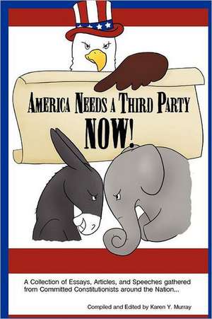 America Needs a Third Party Now! de Karen Y. Murray