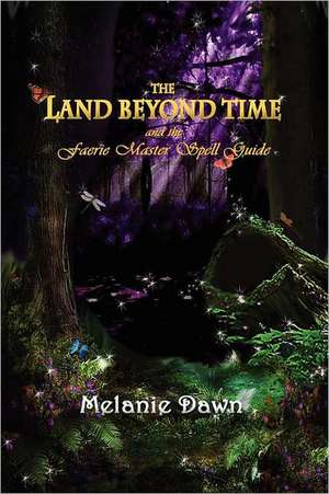 The Land Beyond Time and the Faerie Master Spell Guide de Melanie Dawn