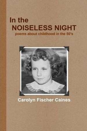 In the Noiseless Night de Carolyn Fischer Caines