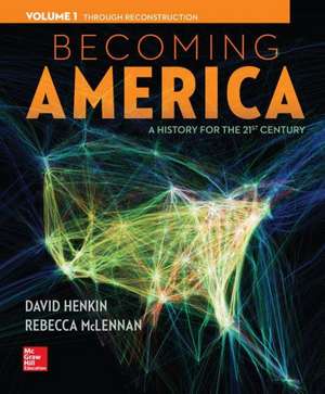 Becoming America, Volume 1 with Connect Plus Access Code: Through Reconstruction de David Henkin