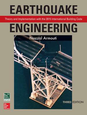 Earthquake Engineering: Theory and Implementation with the 2015 International Building Code, Third Edition de Nazzal Armouti