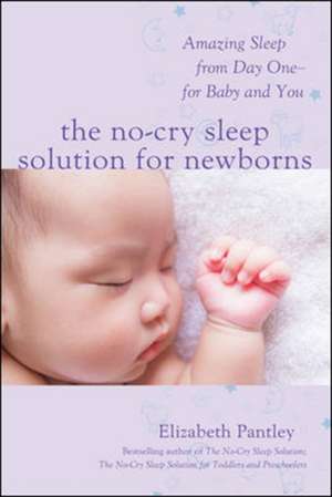 The No-Cry Sleep Solution for Newborns: Amazing Sleep from Day One – For Baby and You de Elizabeth Pantley