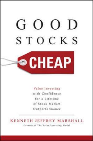 Good Stocks Cheap: Value Investing with Confidence for a Lifetime of Stock Market Outperformance de Kenneth Jeffrey Marshall