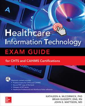 Healthcare Information Technology Exam Guide for CHTS and CAHIMS Certifications de Kathleen McCormick