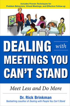 Dealing with Meetings You Can't Stand: Meet Less and Do More de Rick Brinkman