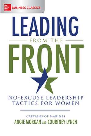 Leading from the Front: No-Excuse Leadership Tactics for Women de Angie Morgan