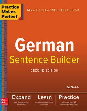 Practice Makes Perfect German Sentence Builder de Ed Swick