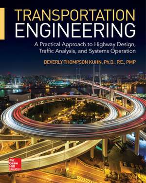 Transportation Engineering: A Practical Approach to Highway Design, Traffic Analysis, and Systems Operation de Beverly T. Kuhn