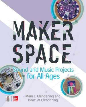 Makerspace Sound and Music Projects for All Ages de Isaac Glendening