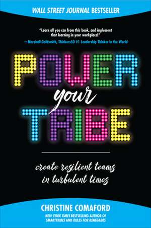 Power Your Tribe: Create Resilient Teams in Turbulent Times de Christine Comaford