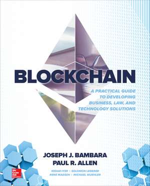 Blockchain: A Practical Guide to Developing Business, Law, and Technology Solutions de Joseph Bambara