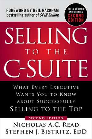 Selling to the C-Suite, Second Edition: What Every Executive Wants You to Know About Successfully Selling to the Top de Nicholas A.C. Read