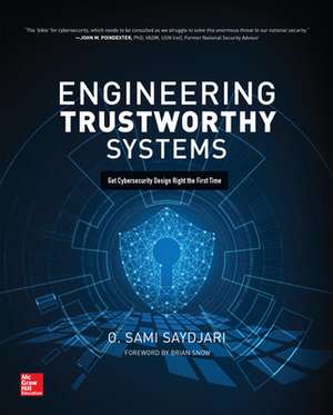 Engineering Trustworthy Systems: Get Cybersecurity Design Right the First Time de O. Sami Saydjari