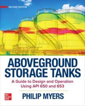 Aboveground Storage Tanks: A Guide to Design and Operation Using API 650 and 653, Second Edition de Philip Myers