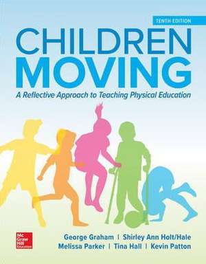 Looseleaf for Children Moving: A Reflective Approach to Teaching Physical Education de George M Graham