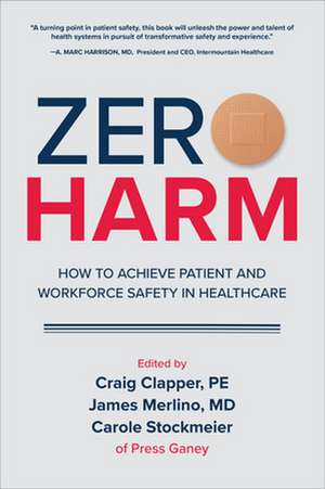 Zero Harm: How to Achieve Patient and Workforce Safety in Healthcare de Craig Clapper